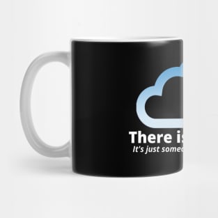 There Is No Cloud Its Just Someone Else's Computer Mug